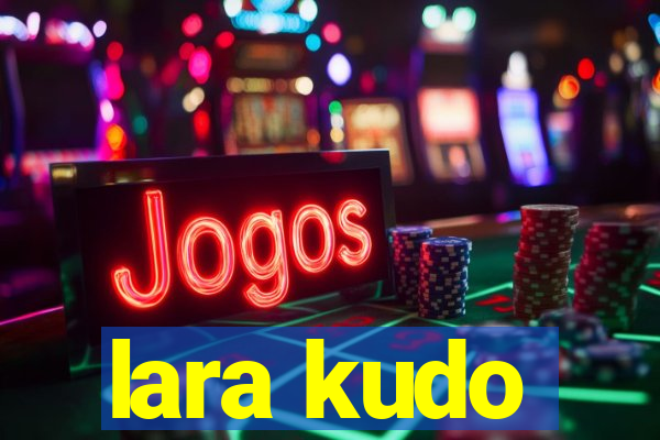 lara kudo